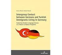 Intergroup Contact between Germans and Turkish Immigrants Living in Germany: Exploring Tandem Language Classes as a Means to Reduce Prejudice - [Version Originale] Inconnu (Auteur)