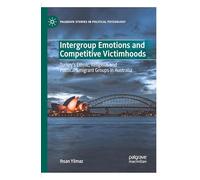 Intergroup Emotions and Competitive Victimhoods: Turkey’s Ethnic, Religious and Political Emigrant Groups in Australia