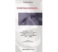 Intérieurement...: Le drame intérieur de Pierre Teilhard de Chardin et l’Eglise de son temps à travers sa correspondance (1921-1955)
