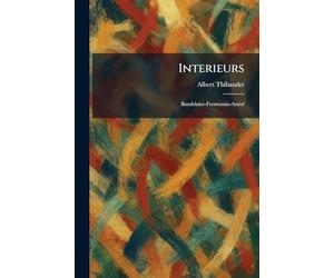 Interieurs: Baudelaire-Fromentin-Amiel
