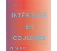 Intérieurs en couleur – La couleur dans l'architecture intérieure contemporaine – Phaidon Press