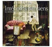 Intérieurs parisiens - Du Moyen Age à nos jours Charlotte Duvette (Auteur), Hadrien Volle (Auteur), Morgane Walter (Auteur)