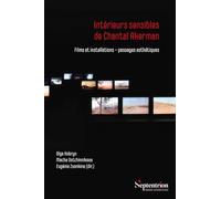 Intérieurs sensibles de Chantal Akerman: Films et installations - passages esthétiques