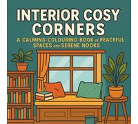 Interior Cosy Corners: A Calming Colouring Book of Peaceful Spaces and Serene Nooks for Mindful Moments