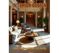 Interior Design Adult Coloring Book: Release your stress and Unleash your creativity: Channel your inner decorator with these beautiful homes