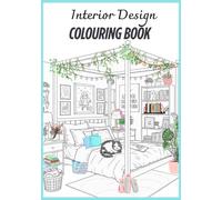 Interior Design: Amazing colouring book with inspiring interiors/ Relaxing journey through the world of beautiful rooms