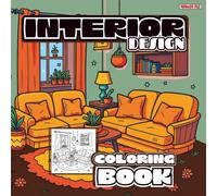 Interior Design Coloring Book: Adult Coloring Pages for Stress Relief: Mindfulness Coloring Activity Book with Detailed Architecture - Perfect Relaxation and Art Therapy Book