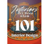 Interior Design Coloring Book: Art Deco Glam Interiors: 101 Elegant Rooms Inspired by Classic Luxury and Timeless Geometry