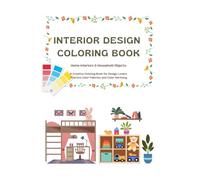 Interior Design Coloring Book: Home Interiors & Household Objects. A Creative Coloring Book for Design Lovers Practice Color Palettes and Color Harmony