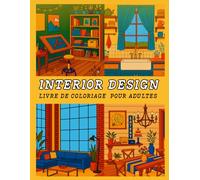 Interior Design: Livre de Coloriage pour Adultes avec des conceptions créatives, des scènes d’intérieur de maison cosy, des idées de chambres ... décorées pour la détente et l’inspiration
