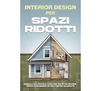 Interior design per spazi ridotti: Rendi la tua piccola casa due volte più grande, senza aggiungere un solo metro quadrato