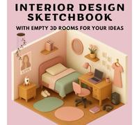 Interior Design Sketchbook - Empty 3D Rooms to Draw, Colour & Decorate: A creative sketchbook for adults & teens to plan, design and bring your dream interiors to life