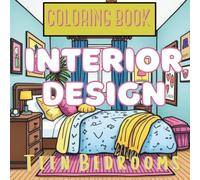 Interior Design Teen Bedrooms Coloring Book: Relax, Create, and Explore Interior Design