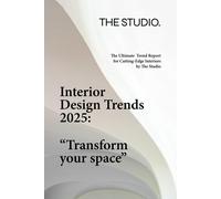 Interior Design Trends 2025: "Transform Your Space": The Ultimate Trend Report For Cutting-Edge Interiors By The Studio