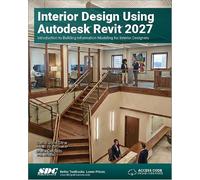 Interior Design Using Autodesk Revit 2027: Introduction to Building Information Modeling for Interior Designers