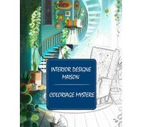 Interior Designe Maison Coloriage Mystere: livre de coloriage pour adultes par numéro | | dessins à colorier | Art Thérapie . Coloriez les chiffres et découvrez l'image !