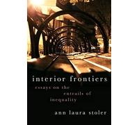 Interior Frontiers: Essays on the Entrails of Inequality