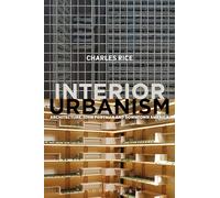Interior Urbanism: Architecture, John Portman and Downtown America