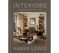 Interiors: A Home Renovation and Interior Design Book Curated Spaces from Start to Finish - Amber Lewis - Clarkson Potter - ebook (ePub) - Livre