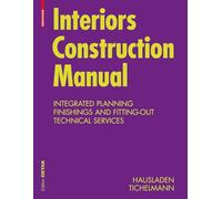 Interiors Construction Manual: Intergrated Planning, Finishings and Fitting-Out, Technical Services
