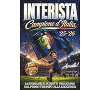 INTERISTA Campione d'Italia '25 -'26: La Storia dei 21 Scudetti NERAZZURRI dal primo Trionfo alla Leggenda - Inclusi Poster stampabile del ventunesimo scudetto + APP QUIZ