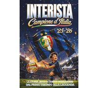 INTERISTA Campione d'Italia '25 -'26: La Storia dei 21 Scudetti NERAZZURRI dal primo Trionfo alla Leggenda - Inclusi Poster stampabile del ventunesimo scudetto + APP QUIZ