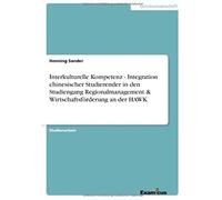 Interkulturelle Kompetenz - Integration Chinesischer Studierender In Den Studiengang Regionalmanagement & Wirtschaftsförderung An Der Hawk