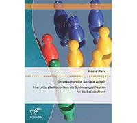 Interkulturelle Soziale Arbeit: Interkulturelle Kompetenz Als Schlüsselqualifikation Für Die Soziale Arbeit