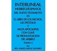 Interlineal Hebreo/Espanol Del Nuevo Testamento En El Libro De Los Hechos, Las Epistolas Y Hasta Apocalipsis Con Clave De Pronunciacion Del Hebreo Emilio Saenz Olivares (Auteur)