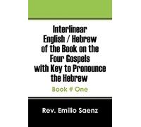 Interlinear English / Hebrew Of The Book On The Four Gospels With Key To Pronounce The Hebrew