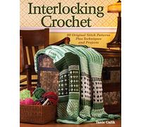 Interlocking Crochet: 80 Original Stitch Patterns Plus Techniques and Projects