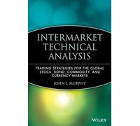 Intermarket Technical Analysis: Trading Strategies for the Global Stock, Bond, Commodity and Currency Markets