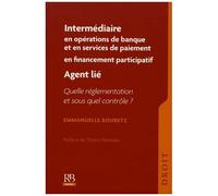 Intermédiaire En Opérations De Banque Et En Services De Paiement, Intermédiaire En Financement Participatif, Agent Lié - Quelle Règlementation Et Sous Quel Contrôle ?