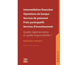 Intermédiaire en opérations de banques et en services de paiement, en financement participatif Agent lié : quelle réglementation et sous quel contrôle ? Préface de Thierry Bonneau - Emmanuelle Bouretz