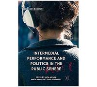 Intermedial Performance And Politics In The Public Sphere