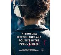 Intermedial Performance And Politics In The Public Sphere