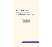 Intermédialité - Pratiques Actuelles Et Perspectives Théoriques