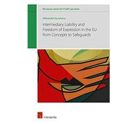 Intermediary Liability And Freedom Of Expression In The Eu: From Concepts To Safeguards, Volume 3