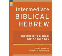 Intermediate Biblical Hebrew Instructors Manual and Answer Key by John A Cook & Robert D Holmstedt John A Cook Robert D Holmstedt (Auteur)
