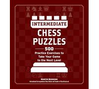 Intermediate Chess Puzzles: 500 Practice Exercises to Take Your Game to the Next Level
