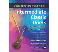 Intermediate Classic Duets for Descant (Soprano) Recorder and Violin: 22 classical and traditional melodies for two equal players of intermediate standard. Most are in easy keys.