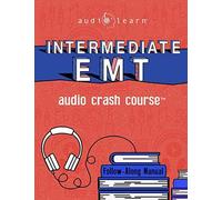 Intermediate Emt Audio Crash Course: Complete Review For Emergency Medical Technicians Intermediate Exam - Top Test Questions!