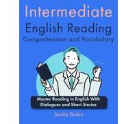 Intermediate English Reading Comprehension And Vocabulary: Master Reading In English With Dialogues And Short Stories (Learn English (For Intermediate & Advanced))