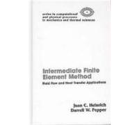 Intermediate Finite Element Method, Series in Computational and Physical Processes in Mechanics and Thermal sciEnces Darrell W. Pepper, Juan C. Heinrich (Auteur)