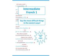 Intermediate French 1: Say the most difficult things in the easiest ways!
