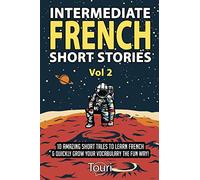 Intermediate French Short Stories: 10 Amazing Short Tales to Learn French & Quickly Grow Your Vocabulary the Fun Way!
