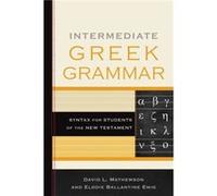 Intermediate Greek Grammar Syntax for Students of the New Testament by David L Mathewson & Elodie Ballantine Emig David L Mathewson Elodie Ballantine Emig (Auteur)