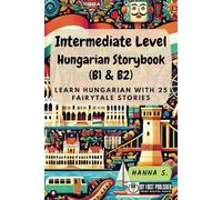 Intermediate Level Hungarian Storybook (B1 & B2): Learn Hungarian with 25 Fairytale Stories