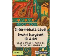 Intermediate Level Swahili Storybook (B1 & B2): Learn Swahili with 25 Fairytale Stories