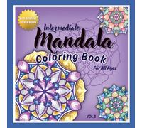 Intermediate Mandala Coloring Book for All Ages Vol. 6: 45 Hand-Drawn Mandalas with Unique Stroke Styles for Relaxation, Stress Relief, and Creative Focus for Adults and Teens